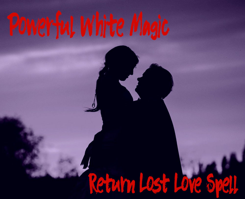 Powerful White Magic - Return Lost Love Spell