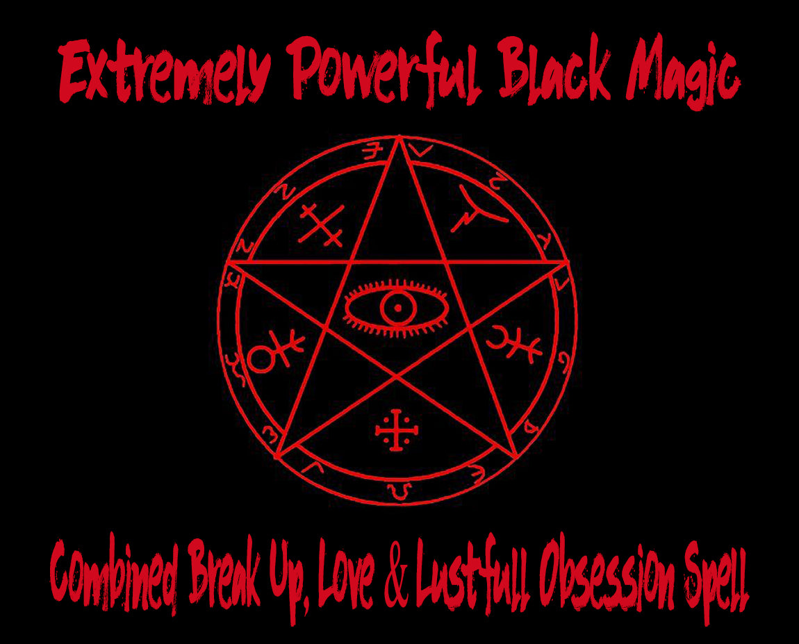 Combined Black Magic Break Up, Love and Lust Spells